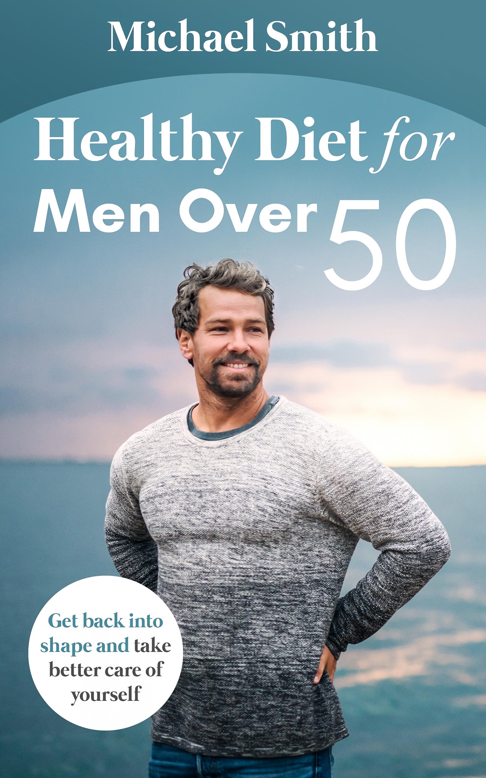 Get your free copy of Healthy Diet for Men Over 50: Get back into shape ...